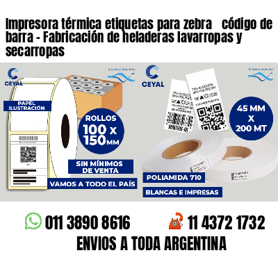Impresora térmica etiquetas para zebra  código de barra - Fabricación de heladeras lavarropas y secarropas